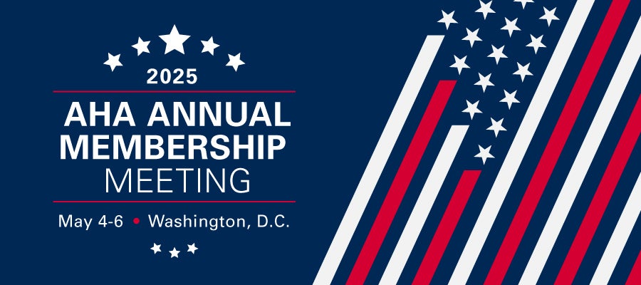 2025 AHA Annual Membership Meeting. May 4-6, 2025. Washington, D.C.